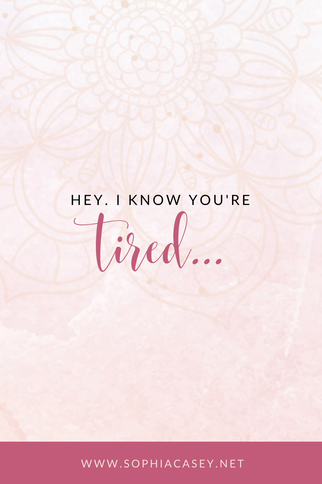 Hey. I Know You’re Tired…
