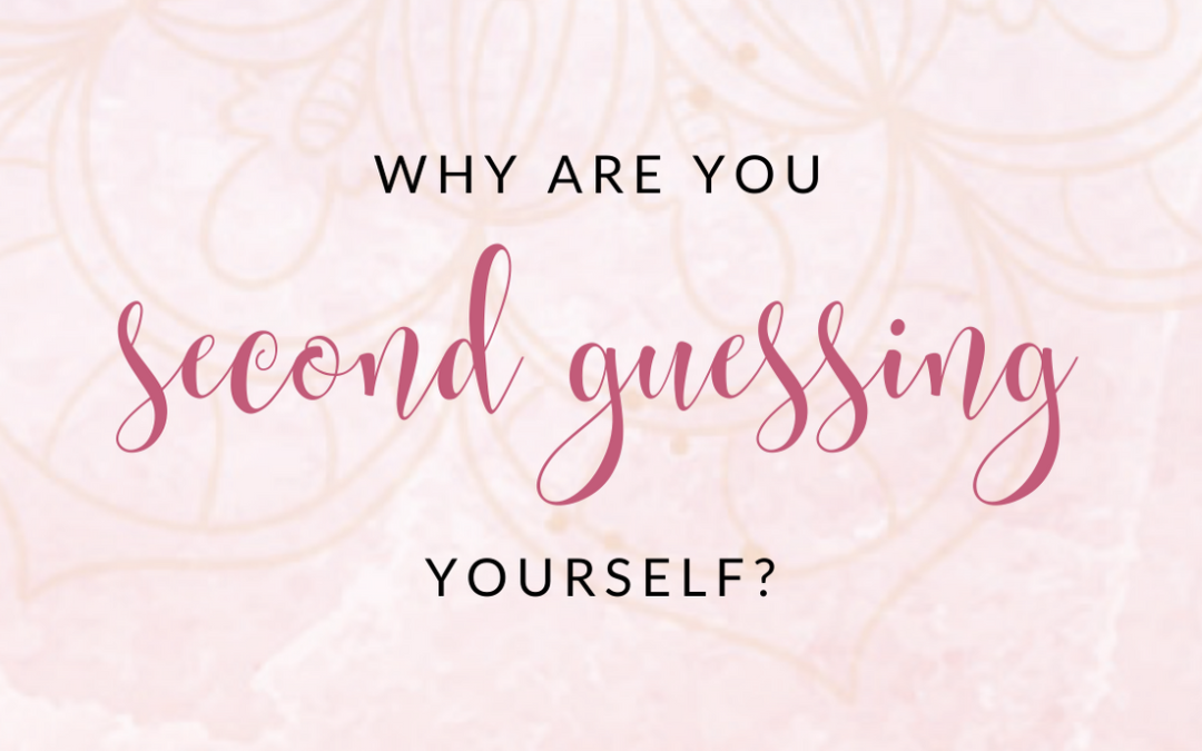 Why Are You Second Guessing Yourself?