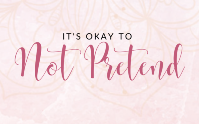 It’s Okay to Not Pretend